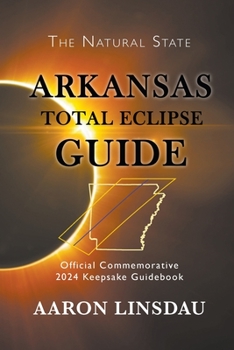 Paperback Arkansas Total Eclipse Guide: Official Commemorative 2024 Keepsake Guidebook Book