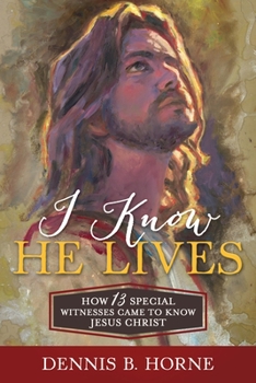 Paperback I Know He Lives: How 13 Special Witnesses Came to Know Jesus Christ Book