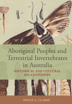 Aboriginal Peoples and Terrestrial Invertebrates in Australia: Historical and Cultural Relationships