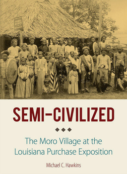 Hardcover Semi-Civilized: The Moro Village at the Louisiana Purchase Exposition Book