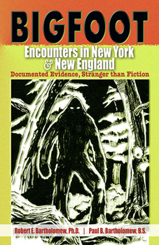 Paperback Bigfoot Encounters in New York & New England: Documented Evidence, Stranger Than Fiction Book