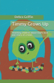 Paperback Timmy Grows Up: Teaching Children About God's Love One Story At A Time Book