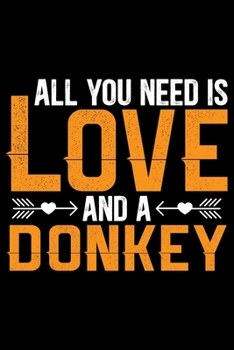 Paperback All You Need Is Love and a DONKEY: Cool DONKEY Journal Notebook - Gifts Idea for DONKEY Lovers Notebook for Men & Women. Book