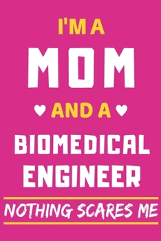 Paperback I'm A Mom And A Biomedical Engineer Nothing Scares Me: lined notebook, funny gift for mothers Book