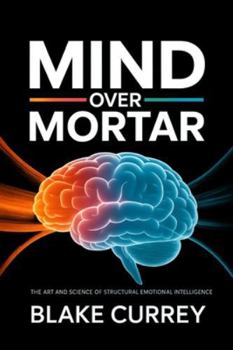 Paperback Mind Over Mortar: The Art and Science of Structural Emotional Intelligence Book
