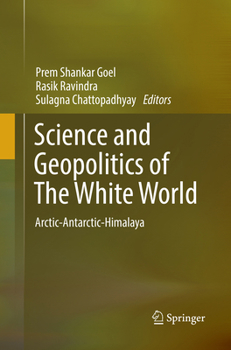 Science and Geopolitics of The White World: Arctic-Antarctic-Himalaya