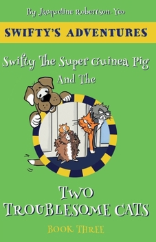 Swifty The Super Hero Guinea Pig & The Two Troublesome Cats (Swifty's Adventures)