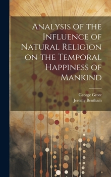 Hardcover Analysis of the Influence of Natural Religion on the Temporal Happiness of Mankind Book