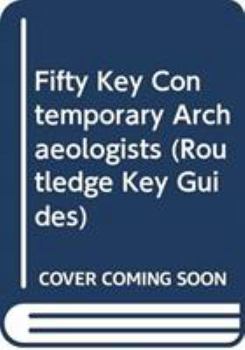 Fifty Key Archaeologists