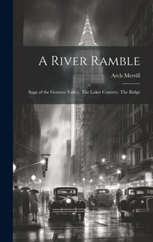 Hardcover A River Ramble; Saga of the Genesee Valley. The Lakes Country. The Ridge Book