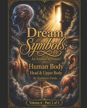 Paperback Dream Symbols: An Answer to Prayer! Human Body - Head and Upper Body: Volume 6: Part 1 Book