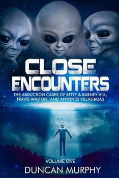 Paperback Close Encounters: Volume One: The Abduction Cases of Betty & Barney Hill, Travis Walton, and Antonio Villas-Boas Book