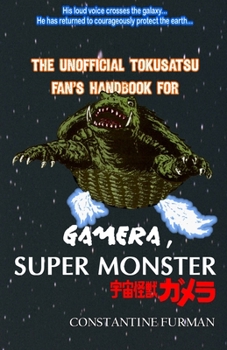 Paperback The Unofficial Tokusatsu Fan's Handbook for GAMERA, SUPER MONSTER: &#23431;&#23449;&#24618;&#29539;&#12460;&#12513;&#12521; Book