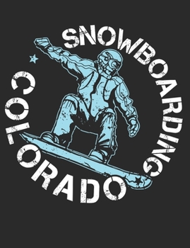 Snowboarding Colorado: Snowboarding Notebook, Blank Paperback Book to write in, Snowboarder Gift, 150 pages, college ruled