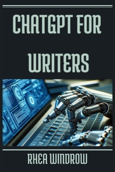 Paperback ChatGPT for Writers: Unleash Your Creativity and Craft Compelling Stories with AI Assistance (2024 Guide) Book