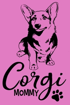 Corgi Mommy: Blank Lined Notebook Journal: Gifts For Dog Lovers Him Her 6x9 | 110 Blank  Pages | Plain White Paper | Soft Cover Book