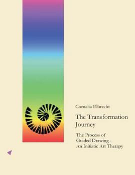 Paperback The Transformation Journey: The Process of Guided Drawing - An Initiatic Art Therapy Book