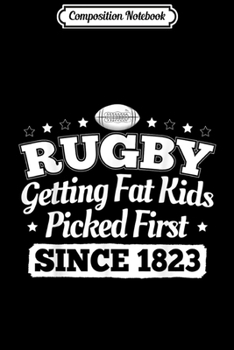 Paperback Composition Notebook: Rugby Getting Fat Kids Picked First Since 1823 Journal/Notebook Blank Lined Ruled 6x9 100 Pages Book