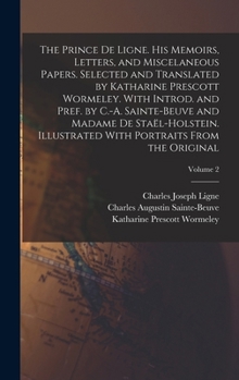 Hardcover The Prince de Ligne. His Memoirs, Letters, and Miscelaneous Papers. Selected and Translated by Katharine Prescott Wormeley. With Introd. and Pref. by Book