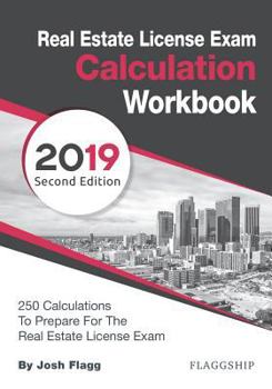 Paperback Real Estate License Exam Calculation Workbook: 250 Calculations to Prepare for the Real Estate License Exam (2019 Edition) Book