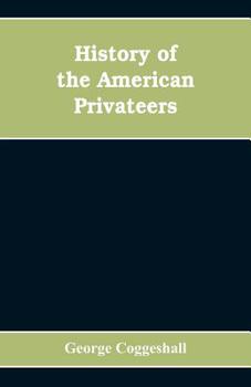 Paperback History of the American privateers, and letters-of-marque, during our war with England in the years 1812, '13 and '14 Book