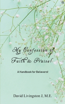 Paperback My Confession of Faith & Praise!: A Handbook for Believers! Book
