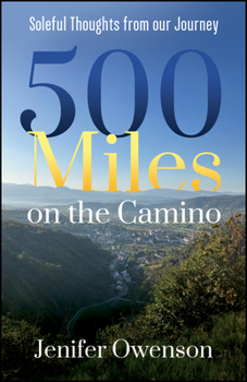 Paperback 500 Miles on the Camino: Soleful Thoughts from Our Journey on the Camino Book