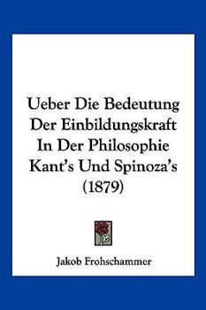Paperback Ueber Die Bedeutung Der Einbildungskraft In Der Philosophie Kant's Und Spinoza's (1879) [German] Book