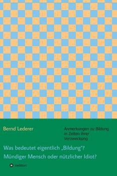 Hardcover Was bedeutet eigentlich "Bildung"? Mündiger Mensch oder nützlicher Idiot? [German] Book