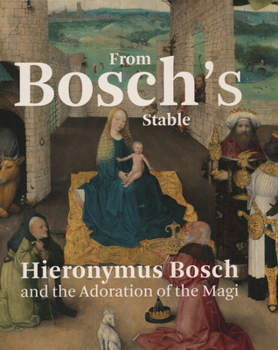 Hardcover From Bosch's Stable: Hieronymus Bosch and the Adoration of the Magi Book