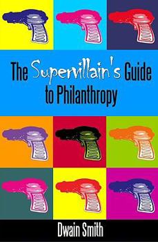 Paperback The Supervillain's Guide to Philanthropy Book