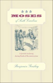 Hardcover Moses of South Carolina: A Jewish Scalawag During Radical Reconstruction Book