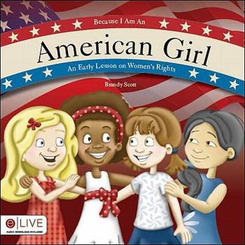 Paperback Because I Am an American Girl: An Early Lesson on Women's Rights Book