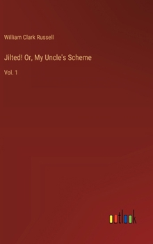 Hardcover Jilted! Or, My Uncle's Scheme: Vol. 1 Book