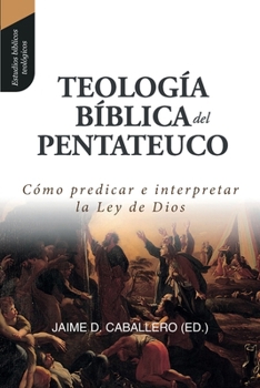 Paperback Teologia Biblica del Pentateuco: Como predicar e interpretar la Ley de Dios [Spanish] Book