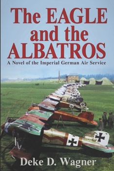 Paperback The Eagle and the Albatros: A Novel of the Imperial German Air Service Book