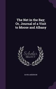 Hardcover The Net in the Bay; Or, Journal of a Visit to Moose and Albany Book