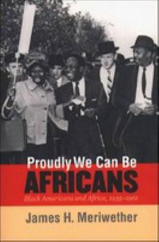Proudly We Can Be Africans: Black Americans and Africa, 1935-1961