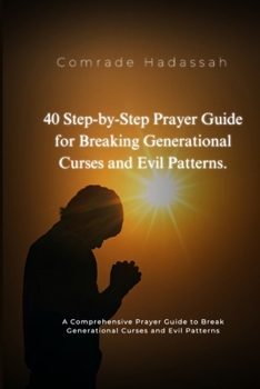 Paperback 40 Step by Step Prayer Guide for Breaking Generational Curses and Evil Patterns: A Comprehensive Prayer Guide to Break Generational Curses and Evil Pa Book