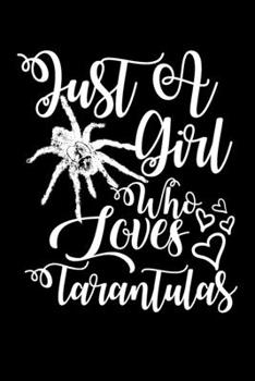 Paperback Just A Girl Who Loves Tarantulas Funny Gift Journal: Blank line notebook for girl who loves tarantulas cute gifts for tarantula lovers. Cool gift for Book