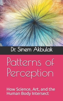 Paperback Patterns of Perception: How Science, Art, and the Human Body Intersect Book