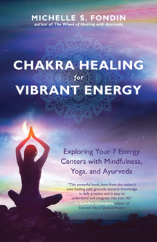 Paperback Chakra Healing for Vibrant Energy: Exploring Your 7 Energy Centers with Mindfulness, Yoga, and Ayurveda Book