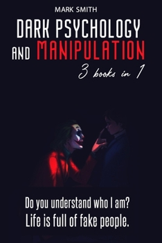 Paperback Dark Psychology and Manipulation: 3 Books in 1: Do You Understand Who I am? Life is Full of Fake People. Book