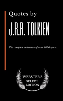 Quotes by J.R.R. Tolkien: The complete collection of over 1000 quotes