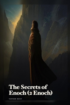 The Secrets of Enoch: 2 Enoch - The Slavonic Book of the Secrets of Enoch