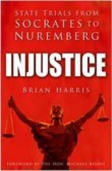 Hardcover Injustice: State Trials from Socrates to Nuremberg Book