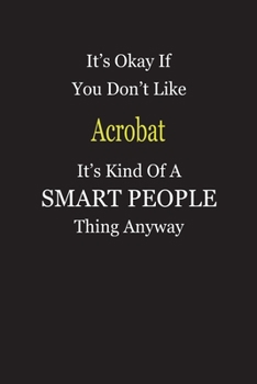 It's Okay If You Don't Like Acrobat It's Kind Of A Smart People Thing Anyway: Blank Lined Notebook Journal Gift Idea