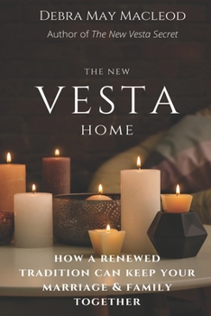 Paperback The New Vesta Home: How a Renewed Tradition Can Keep Your Marriage & Family Together Book