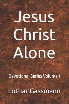 Paperback Jesus Christ Alone: Devotional Series Volume 1 Book