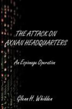 Paperback The Attack on Axnan Headquarters: An Espionage Operation Book